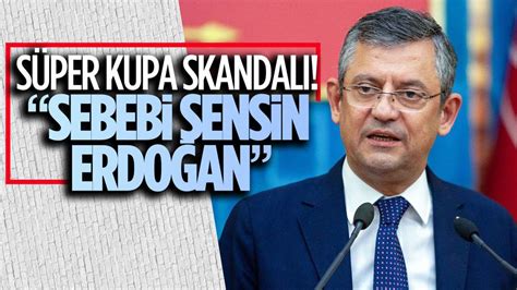 Özgür Özel den Cumhurbaşkanı Erdoğan a Süper Kupa tepkisi