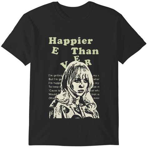 Billie Eilish Happier Than Ever T Shirts 2022 Happier Than Ever The