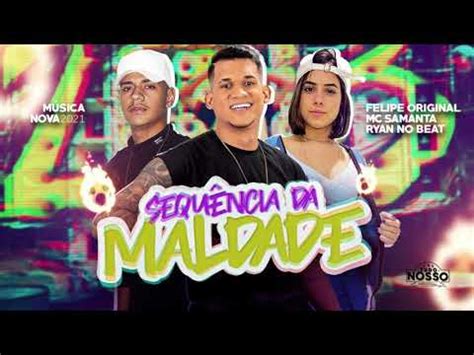 FELIPE ORIGINAL FEAT MC SAMANTA SEQUÊNCIA DA MALDADE YouTube