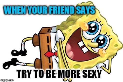 Image Tagged In Sexyfunnyspongebob Squarepants Imgflip