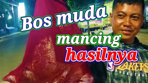 BOS MUDA MANCING HASILNYA MANTAP YouTube