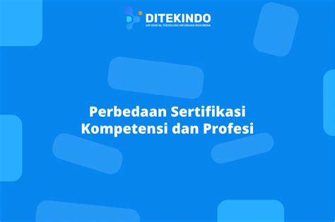 Perbedaan Sertifikasi Kompetensi Dan Profesi Lsp Ditekindo