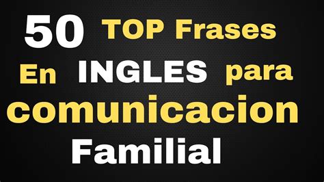 Top Frases Para Una Buena Comunicacion Familial Ingles Facil Y