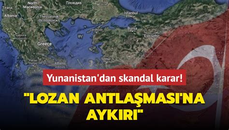 Yunanistan Dan Bat Trakya T Rkleri I In Skandal Karar Lozan