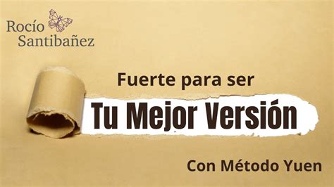 Fuerte Para Ser Tu Mejor VersiÓn Con Método Yuen Youtube