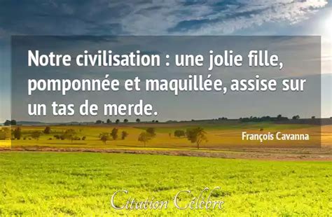 Citation François Cavanna merde Notre civilisation une jolie fille