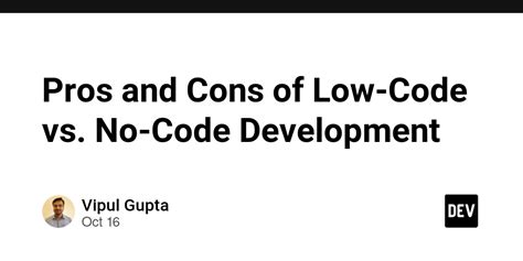 Pros And Cons Of Low Code Vs No Code Development Dev Community