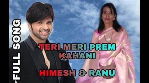 Teri Meri Teri Meri Kahaani Full Song Ranu Mondal Ft Himesh Reshmiya