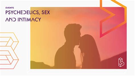 Psychedelics Intimacy And Sex Summit