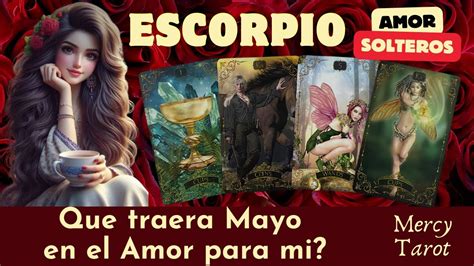 🌷escorpio♏️el Amor Para Solteros💘quien Es La Persona Que Viene Para Mi💞mayo 2024 Escorpio Hoy