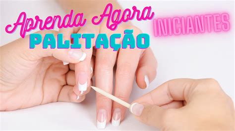 Tudo Sobre Palita O Correta E Acabamento Perfeito Manicure Iniciante