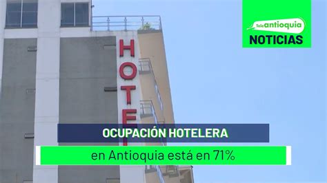 Ocupación hotelera en Antioquia está en 71 Teleantioquia Noticias