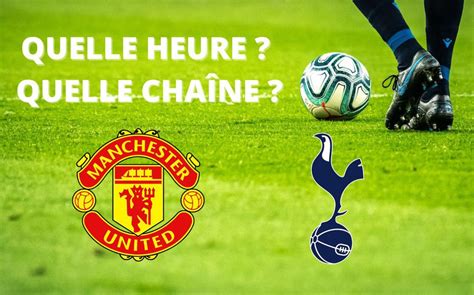 Diffusion Tottenham Manchester United à quelle heure et sur quelle