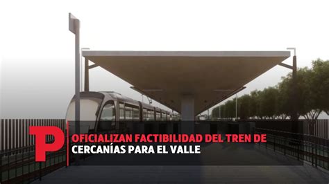 Oficializan factibilidad del Tren de cercanías para el Valle I05 12 23I