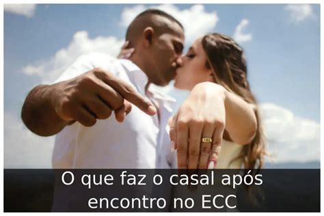 O Que Faz O Casal Ap S Encontro No Ecc Portal Til