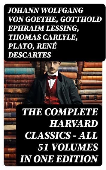 The Complete Harvard Classics All 51 Volumes In One Edition EBook By