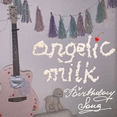 Angelic Milk Birthday Song Lyrics Genius Lyrics