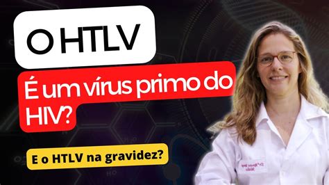 O Htlv é Um Vírus Primo Do Hiv E O Htlv Na Gravidez Youtube