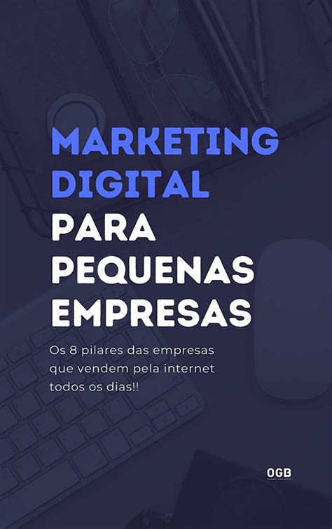 Marketing Digital Para Pequenas Empresas Os 8 Pilares Das Empresass