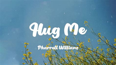 Pharrell Williams Hug Me Lyrics Youtube