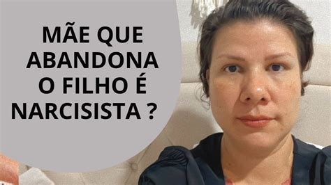 MÃE QUE ABANDONA O FILHO O QUE É YouTube