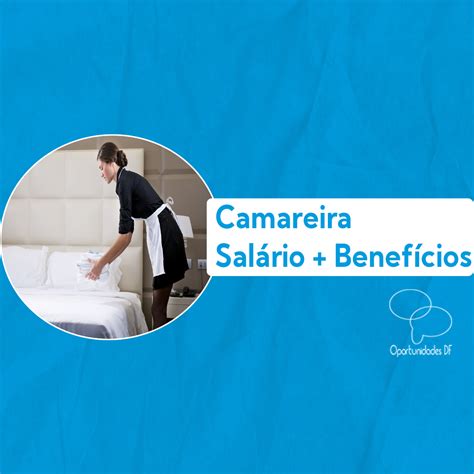 Oportunidade para Camareira com salário de até R$ 2.900,00 ...
