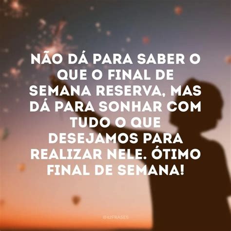 Frases De Final De Semana Para Curtir Cada Segundo Dele