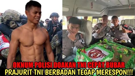 Viral Prajurit Tni Sakit Hati Oknum Polisi Mendoakan Tni Cepat Bubar