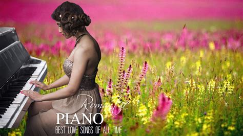 Best Relaxing Romantic Piano Love Songs Greatest Hits Love Songs Ever