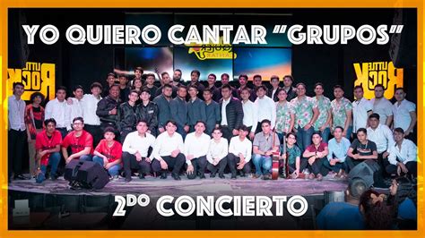 Yo Quiero Cantar Grupos Segundo Concierto Youtube