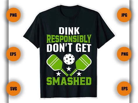 Dink Responsibly Don T Get Smashed Pickleball T Shirt Pickleball T