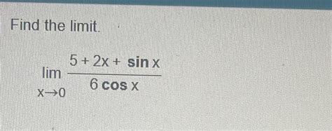 Solved Find The Limitlimx→052xsinx6cosx