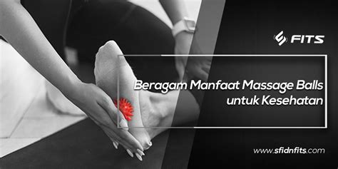 Sfidn Fits Blog Beragam Manfaat Massage Balls Untuk Kesehatan