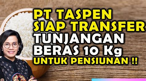 TUNJANGAN BERAS SIAP DI TRANSFER UNTUK PARA PENSIUNAN PNS OLEH PT