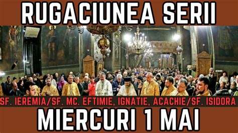 Rugăciunea Serii de Miercuri 1 Mai PRAZNUIM Sf Ieremia Sf Eftimie