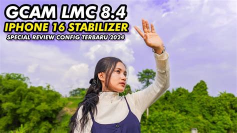 Terbaru Config IPhone 16 Pro Stabilizer Gcam Lmc 8 4 Bisa Cinematic