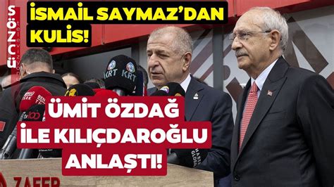 İsmail Saymazdan Kulis Bilgisi Ümit Özdağ Ile Kemal Kılıçdaroğlu Anlaştı Youtube