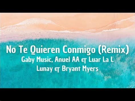 No Te Quieren Conmigo REMIX ANUEL AA FT LUAR FT BYANT MYERS FT LUNAY