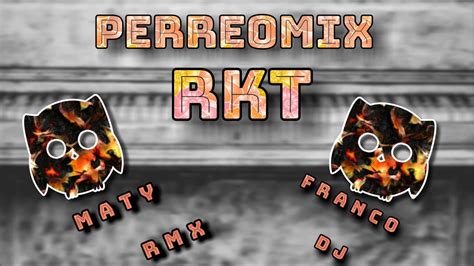 Perreomix Rkt Maty Rmx Ft Franco Dj Youtube