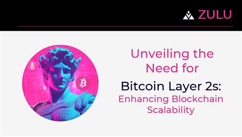 Unveiling the Need for Bitcoin Layer 2s: Enhancing Blockchain ...