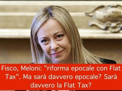 Fisco Meloni Riforma Epocale Con Flat Tax Ma Sar Davvero Epocale