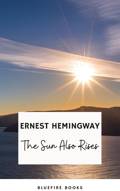 The Sun Also Rises Ernest Hemingway S Seminal Depiction Of The Lost