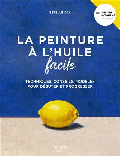 Livre La Peinture L Huile Facile Techniques Conseils Mod Les