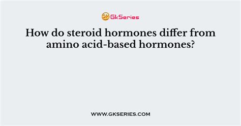 How Do Steroid Hormones Differ From Amino Acid Based Hormones