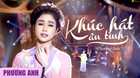 Khúc Hát Ân Tình Phương Anh Official 4k Mv Youtube