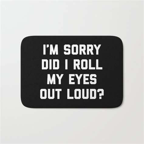 Roll My Eyes Out Loud Funny Sarcastic Quote Bath Mat By Envyart