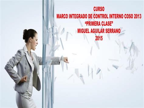 Curso Marco Integrado De Control Interno Coso 2013 Dr Miguel Aguil