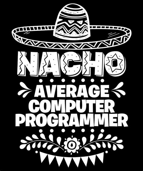 Nacho Average Computer Programmer Fun Gift Cinco De Mayo Digital Art By