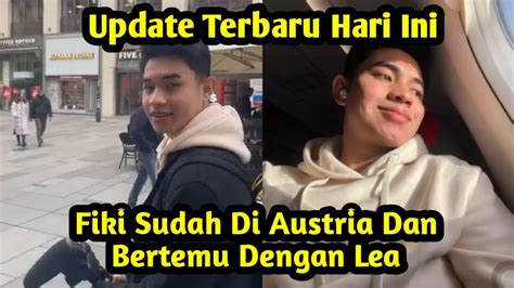 Update Terbaru Hari Ini Fikinaki Sudah Di Austria Dan Bertemu Lea