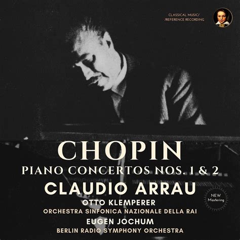 Claudio Arrau Chopin Piano Concertos Nos 1 And 2 Remastered 1954